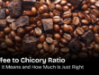 Coffee to Chicory Ratio What It Means and How Much Is Just Right